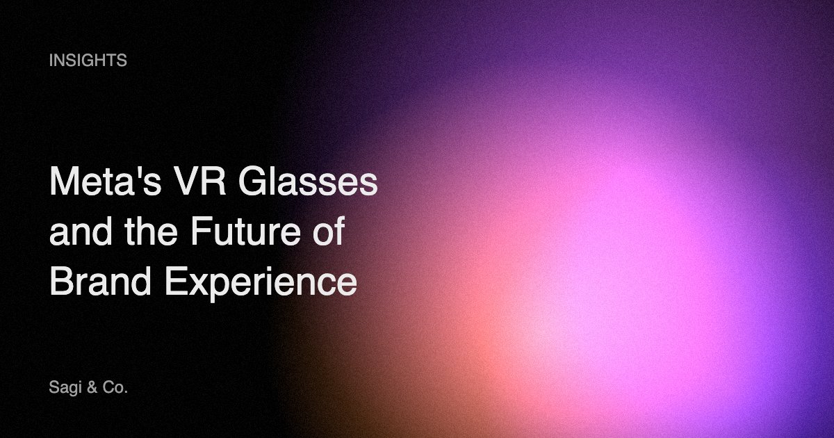 Meta VR glasses and the future of brand experience, Sagi & Co. Insights